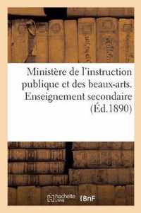 Ministere de l'Instruction Publique Et Des Beaux-Arts. Enseignement Secondaire