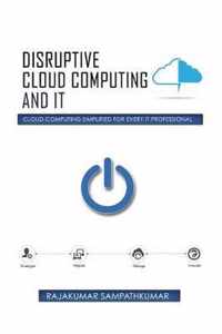 Disruptive Cloud Computing and IT