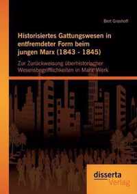 Historisiertes Gattungswesen in entfremdeter Form beim jungen Marx (1843 - 1845)