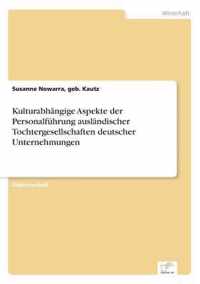 Kulturabhangige Aspekte der Personalfuhrung auslandischer Tochtergesellschaften deutscher Unternehmungen