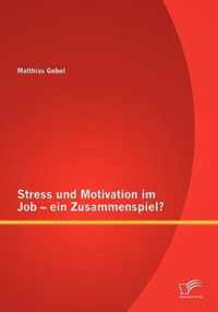 Stress und Motivation im Job - ein Zusammenspiel?