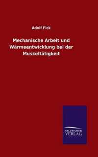 Mechanische Arbeit und Warmeentwicklung bei der Muskeltatigkeit