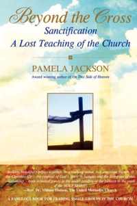 Beyond the Cross, Sanctification, A Lost Teaching of the Church