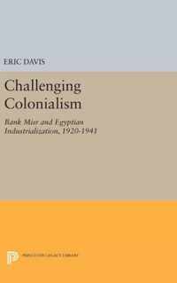 Challenging Colonialism - Bank Misr and Egyptian Industrialization, 1920-1941