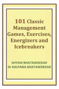 101 Classic Management Games, Exercises, Energizers and Icebreakers