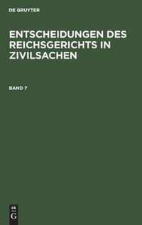 Entscheidungen Des Reichsgerichts in Zivilsachen. Band 7