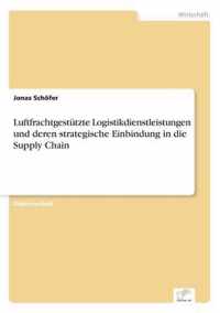 Luftfrachtgestutzte Logistikdienstleistungen und deren strategische Einbindung in die Supply Chain