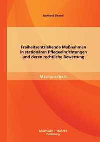 Freiheitsentziehende Massnahmen in stationaren Pflegeeinrichtungen und deren rechtliche Bewertung