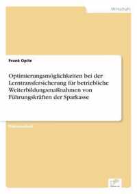 Optimierungsmoeglichkeiten bei der Lerntransfersicherung fur betriebliche Weiterbildungsmassnahmen von Fuhrungskraften der Sparkasse