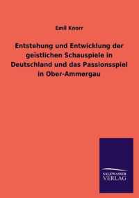 Entstehung und Entwicklung der geistlichen Schauspiele in Deutschland und das Passionsspiel in Ober-Ammergau