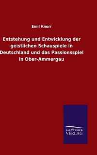 Entstehung und Entwicklung der geistlichen Schauspiele in Deutschland und das Passionsspiel in Ober-Ammergau