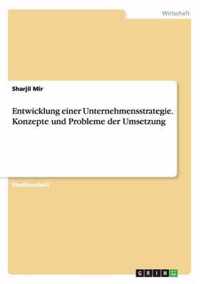 Entwicklung einer Unternehmensstrategie. Konzepte und Probleme der Umsetzung