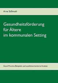 Gesundheitsfoerderung fur AEltere im kommunalen Setting