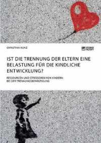 Ist die Trennung der Eltern eine Belastung fur die kindliche Entwicklung? Ressourcen und Stressoren von Kindern bei der Trennungsbewaltigung