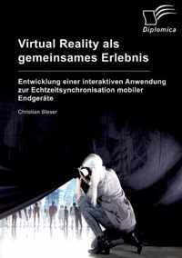 Virtual Reality als gemeinsames Erlebnis. Entwicklung einer interaktiven Anwendung zur Echtzeitsynchronisation mobiler Endgerate