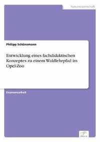 Entwicklung eines fachdidaktischen Konzeptes zu einem Waldlehrpfad im Opel-Zoo