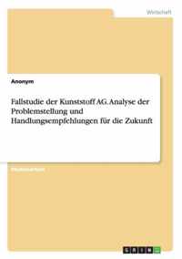 Fallstudie der Kunststoff AG. Analyse der Problemstellung und Handlungsempfehlungen fur die Zukunft