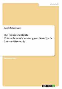Die praxisorientierte Unternehmensbewertung von Start-Ups der Internetoekonomie
