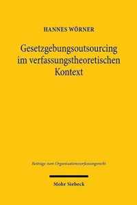 Gesetzgebungsoutsourcing im verfassungstheoretischen Kontext