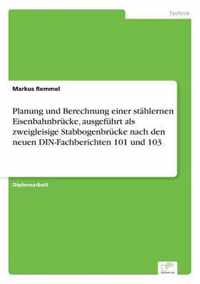 Planung und Berechnung einer stahlernen Eisenbahnbrucke, ausgefuhrt als zweigleisige Stabbogenbrucke nach den neuen DIN-Fachberichten 101 und 103