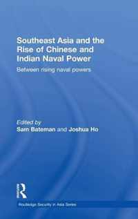 Southeast Asia and the Rise of Chinese and Indian Naval Power