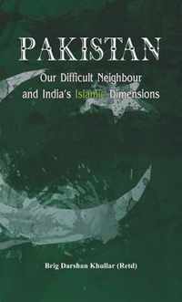 Pakistan Our Difficult Neighbour and India's Islamic Dimensions