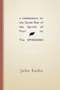 A Commentary on the Greek Text of the Epistle of Paul to the Ephesians