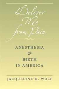 Deliver Me from Pain - Anesthesia and Birth in America