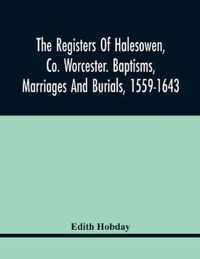 The Registers Of Halesowen, Co. Worcester. Baptisms, Marriages And Burials, 1559-1643