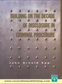 Building on the Decade of Disclosure in Criminal Procedure