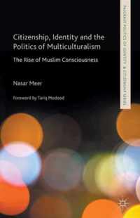 Citizenship, Identity and the Politics of Multiculturalism: The Rise of Muslim Consciousness