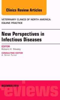 New Perspectives in Infectious Diseases, An Issue of Veterinary Clinics of North America: Equine Practice