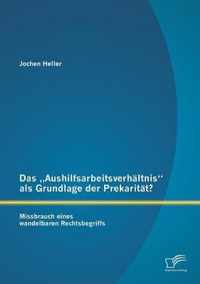 Das  Aushilfsarbeitsverhaltnis als Grundlage der Prekaritat? Missbrauch eines wandelbaren Rechtsbegriffs