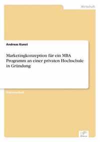 Marketingkonzeption fur ein MBA Programm an einer privaten Hochschule in Grundung