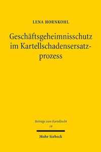 Geschaftsgeheimnisschutz im Kartellschadensersatzprozess