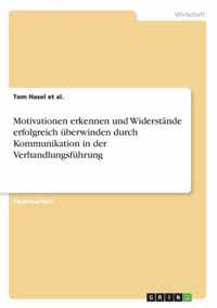 Motivationen erkennen und Widerstande erfolgreich uberwinden durch Kommunikation in der Verhandlungsfuhrung