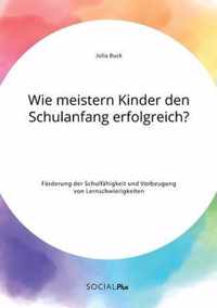 Wie meistern Kinder den Schulanfang erfolgreich? Foerderung der Schulfahigkeit und Vorbeugung von Lernschwierigkeiten