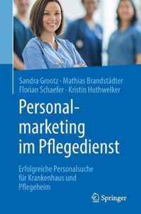 Personalmarketing Im Pflegedienst: Erfolgreiche Personalsuche Fr Krankenhaus Und Pflegeheim