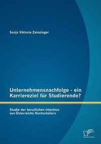 Unternehmensnachfolge - ein Karriereziel fur Studierende?