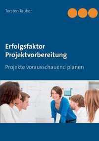 Erfolgsfaktor Projektvorbereitung