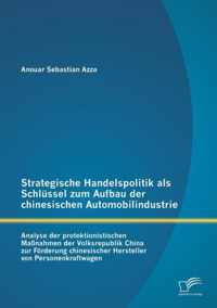 Strategische Handelspolitik als Schlussel zum Aufbau der chinesischen Automobilindustrie