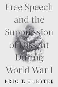 Free Speech and the Suppression of Dissent During World War I