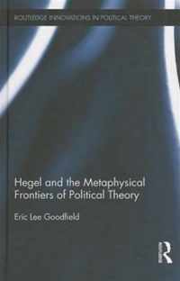 Hegel And The Metaphysical Frontiers Of Political Theory