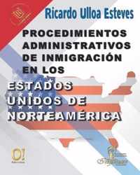 Procedimientos Administrativos de Inmigracion en los Estados Unidos de Norteamerica