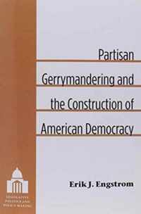 Partisan Gerrymandering and the Construction of American Democracy