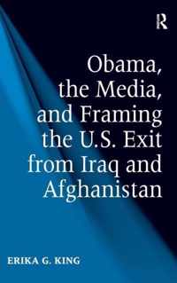 Obama, the Media, and Framing the U.S. Exit from Iraq and Afghanistan