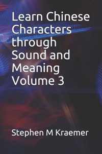 Learn Chinese Characters through Sound and Meaning Volume 3