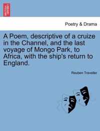 A Poem, Descriptive of a Cruize in the Channel, and the Last Voyage of Mongo Park, to Africa, with the Ship's Return to England.