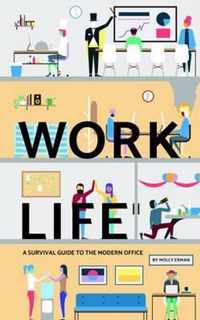 Work Life: A Survival Guide to the Modern Office