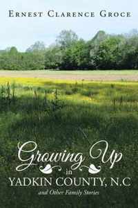 Growing Up in Yadkin County, N.C and Other Family Stories